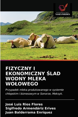 Fizyczny I Ekonomiczny  lad Wodny Mleka Wolowego - R?os Flores, Jos? Luis, and Armendriz Erives, Sigifredo, and Balderrama Enr?quez, Juan