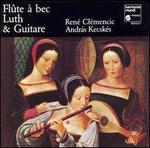 Flte  bec, Luth & Guitare - Andras Kecskes (guitar); Andras Kecskes (lute); Ren Clemencic (alto recorder); Ren Clemencic (recorder);...