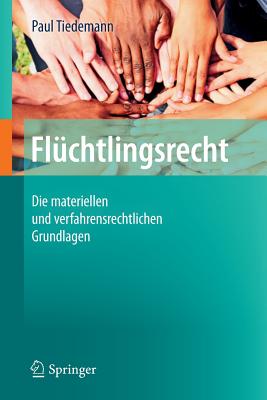 Flchtlingsrecht: Die Materiellen Und Verfahrensrechtlichen Grundlagen - Tiedemann, Paul