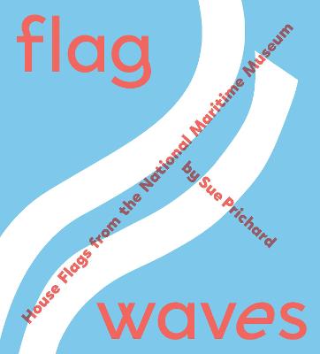 Flag Waves: House Flags From The National Maritime Museum - Prichard, Sue