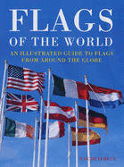 Flags of the World: An Illustrated Guide to Flags from Around the Globe