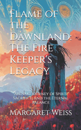 Flame of the Dawnland: The Fire Keeper's Legacy: Abenaki Journey of Spirit, Sacrifice, and the Eternal Balance