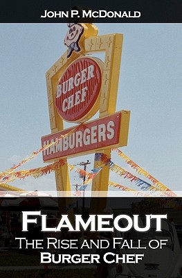 Flameout: The Rise and Fall of Burger Chef - McDonald, John P
