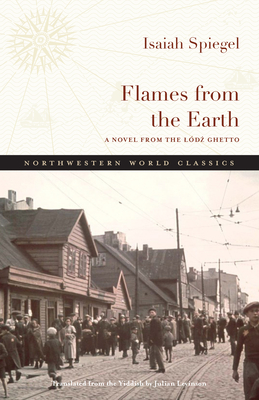 Flames from the Earth: A Novel from the Ldz Ghetto - Levinson, Julian (Translated by), and Spiegel, Isaiah