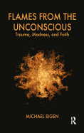 Flames from the Unconscious: Trauma, Madness, and Faith