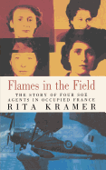 Flames in the Field: The Story of Four SOE Agents in Occupied France