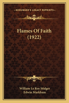 Flames Of Faith (1922) - Stidger, William Le Roy, and Markham, Edwin (Introduction by)