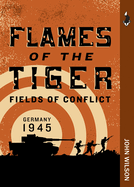 Flames of the Tiger: Germany, 1945