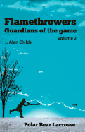 Flamethrowers - Guardians of the game Vol 2: Polar Bear Lacrosse