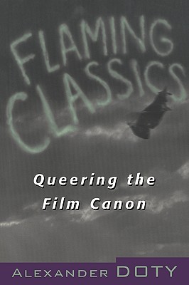 Flaming Classics: Queering the Film Canon - Doty, Alexander, Professor