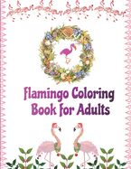 Flamingo Coloring Book for Adults: An Adult Coloring Book with Fun, Easy, flower pattern and Relaxing Coloring Pages