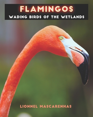 Flamingos: Wading birds of the wetlands - Mascarenhas, Lionnel