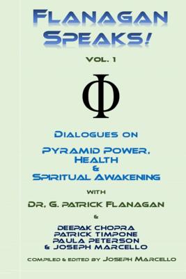 Flanagan Speaks!: Dialogues on Pyramid Power, Health & Spiritual Healing - Chopra, Deepak (Contributions by), and Peterson, Paula (Contributions by), and Marcello, Joseph (Contributions by)