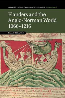 Flanders and the Anglo-Norman World, 1066-1216 - Oksanen, Eljas