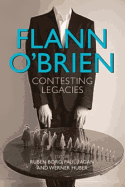 Flann O'Brien: Contesting Legacies - Borg, Ruben (Editor), and Fagan, Paul (Editor), and Werner, Huber (Editor)