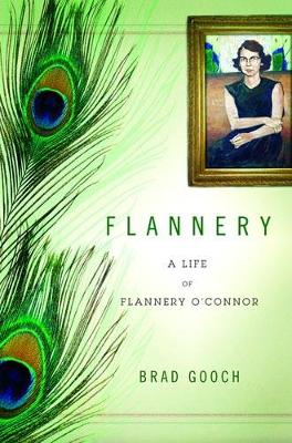 Flannery: A Life of Flannery O'Connor - Gooch, Brad