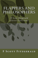 Flappers and Philosophers: (F Scott Fitzgerald Classics Collection)