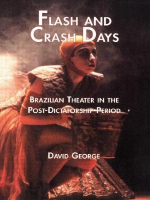Flash and Crash Days: Brazilian Theater in the Post-Dictatorship Period - George, David