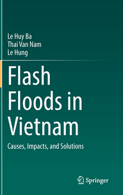 Flash Floods in Vietnam: Causes, Impacts, and Solutions - Ba, Le Huy, and Nam, Thai Van, and Hung, Le