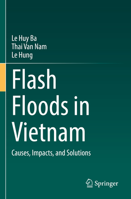 Flash Floods in Vietnam: Causes, Impacts, and Solutions - Ba, Le Huy, and Nam, Thai Van, and Hung, Le