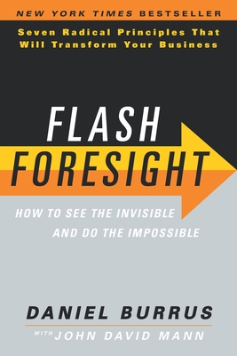 Flash Foresight: How to See the Invisible and Do the Impossible - Burrus, Daniel, and Mann, John David