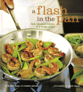 Flash in the Pan: Fast, Fabulous Recipes in a Single Skillet - Dojny, Brooke, and Barnard, Melanie, and Caruso, Maren (Photographer)