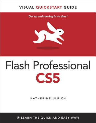 Flash Professional CS5 for Windows and Macintosh: Visual QuickStart Guide - Ulrich, Katherine