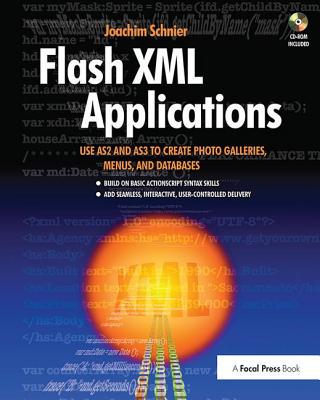 Flash XML Applications: Use AS2 and AS3 to Create Photo Galleries, Menus, and Databases - Schnier, Joachim