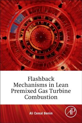 Flashback Mechanisms in Lean Premixed Gas Turbine Combustion - Benim, Ali Cemal, and Syed, Khawar Jamil