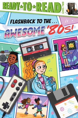 Flashback to the . . . Awesome '80s!: Ready-To-Read Level 2 - Michaels, Patty