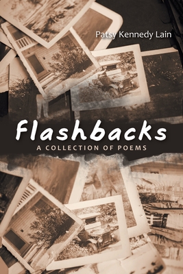 Flashbacks: A Collection of Poems - Lain, Patsy Kennedy