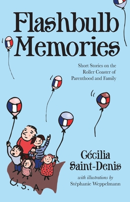Flashbulb Memories: Short Stories on the Roller Coaster of Parenthood and Family - Saint-Denis, Ccilia Y