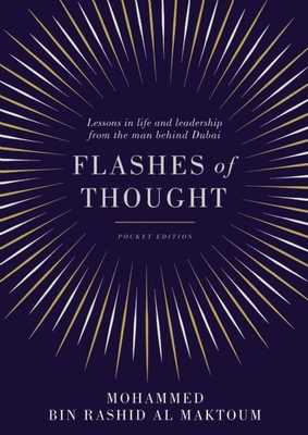 Flashes of Thought: Lessons in life and leadership from the man behind Dubai - Maktoum, Mohammed bin Rashid Al