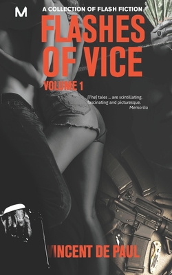 Flashes of Vice: Vol I: A Collection of Flash Fiction Stories - De Paul, Vincent