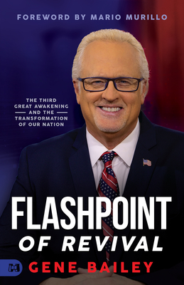 Flashpoint of Revival: The Third Great Awakening and the Transformation of our Nation - Bailey, Gene, and Murillo, Mario (Foreword by)