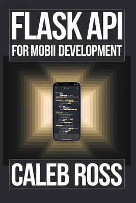 Flask API For mobile App Development - Ross, Caleb