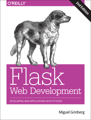 Flask Web Development: Developing Web Applications with Python - Grinberg, Miguel