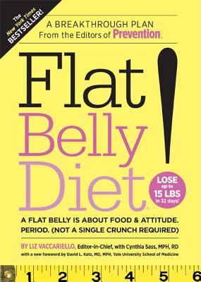 Flat Belly Diet!: A Flat Belly Is about Food & Attitude. Period. (Not a Single Crunch Required) - Vaccariello, Liz (Editor), and Sass, Cynthia (Editor), and Katz, David L (Foreword by)