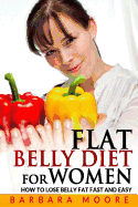 Flat Belly Diet for Women: How to Lose Belly Fat Fast and Easy