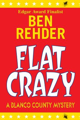 Flat Crazy: Blanco County Mysteries - Rehder, Ben