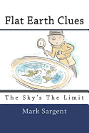 Flat Earth Clues: The Sky's The Limit