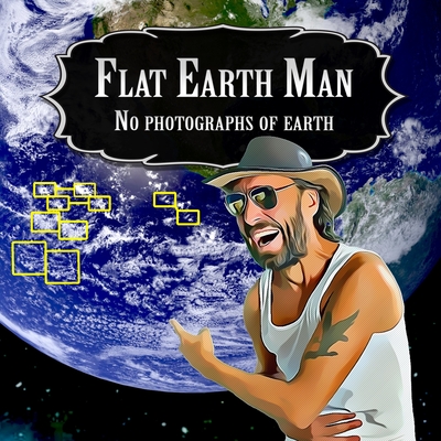Flat Earth Man - No Photographs of Earth - Michael, Alex