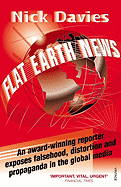 Flat Earth News: An Award-Winning Reporter Exposes Falsehood, Distortion and Propaganda in the Global Media