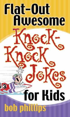 Flat-Out Awesome Knock-Knock Jokes for Kids - Phillips, Bob