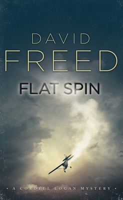 Flat Spin: A Cordell Logan Mystery - Freed, David