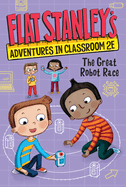 Flat Stanley's Adventures in Classroom 2e #4: The Great Robot Race