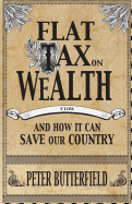 Flat Tax on Wealth: And How It Can Save Our Country