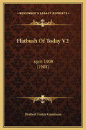 Flatbush of Today V2: April 1908 (1908)