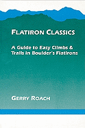 Flatiron Classics: A Guide to Easy Climbs and Trails in Boulder's Flatirons - Roach, Gerry