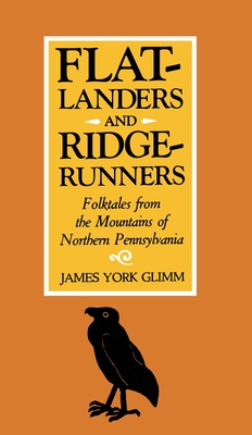 Flatlanders and Ridgerunners: Folktales from the Mountains of Northern Pennsylvania - Glimm, James York